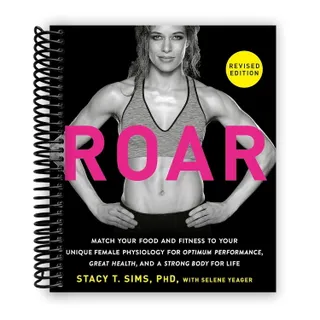 ROAR, Revised Edition: Match Your Food and Fitness to Your Unique Female Physiology for Optimum Performance, Great Health, and a Strong Body for Life